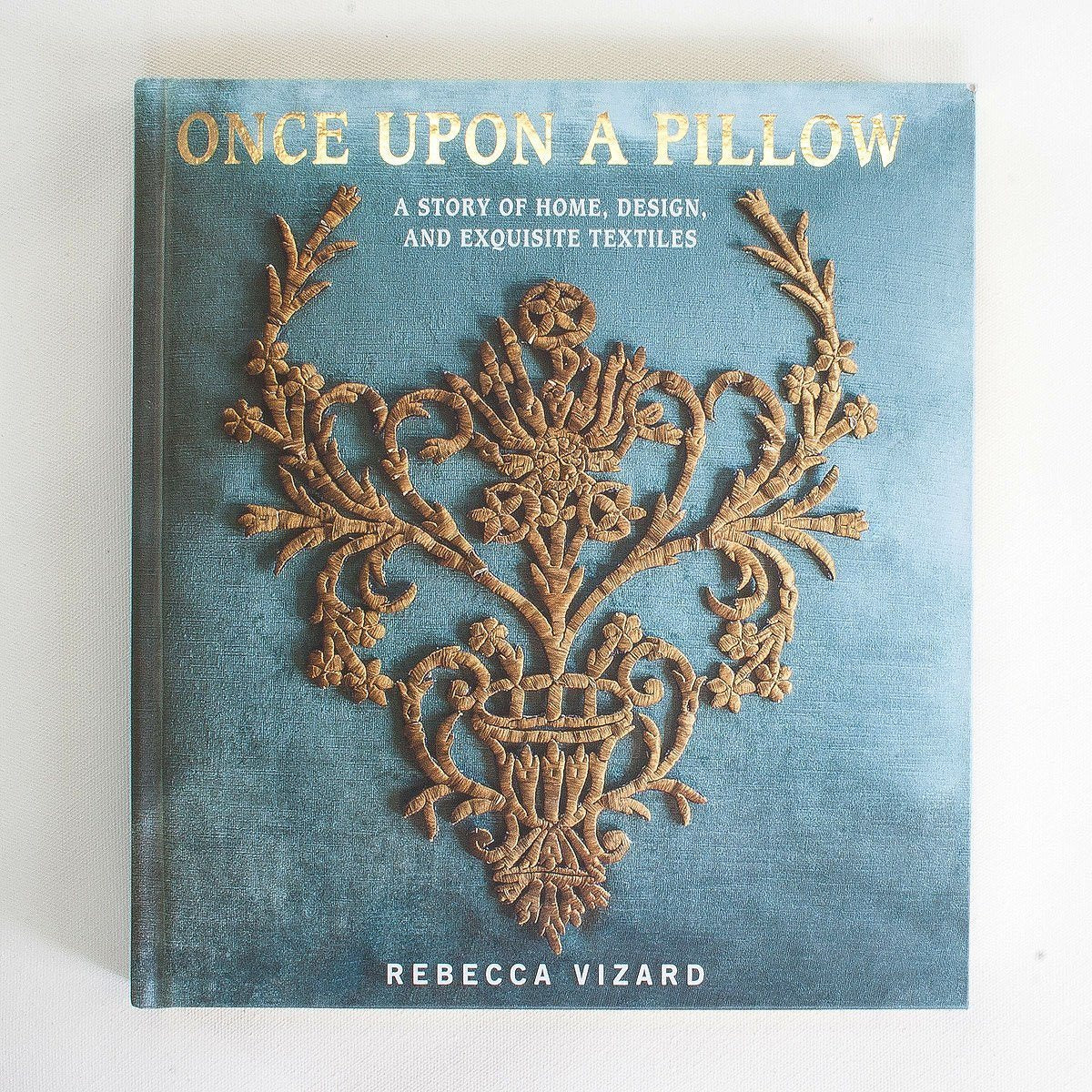 Once Upon A Pillow:<br>A Story of Home, Design, and Exquisite Textiles Book Rebecca Vizard