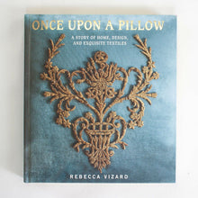 Once Upon A Pillow: A Story of Home, Design, and Exquisite Textiles